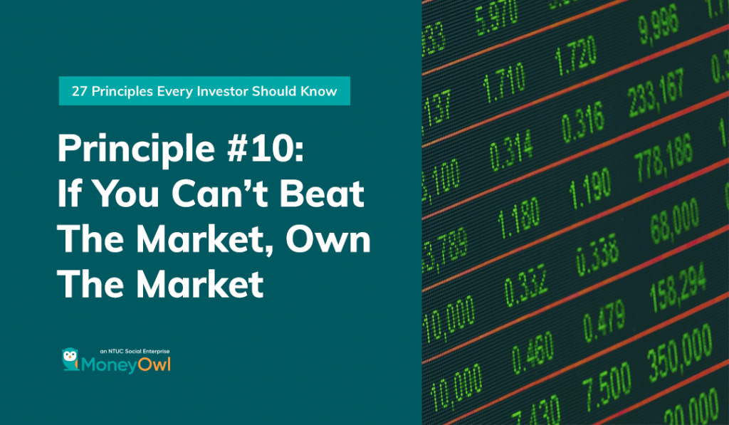 Investment Principle #10 - If You Can’t Beat the Market, Own the Market