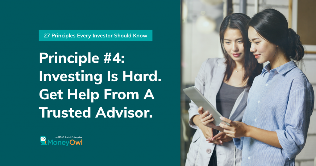 Investing Principle #4 – Investing Is Hard – Get Help From A Trusted Advisor