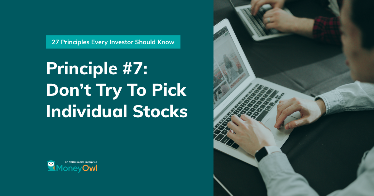 Investment Principle #7: Don't Try To Pick Individual Stocks