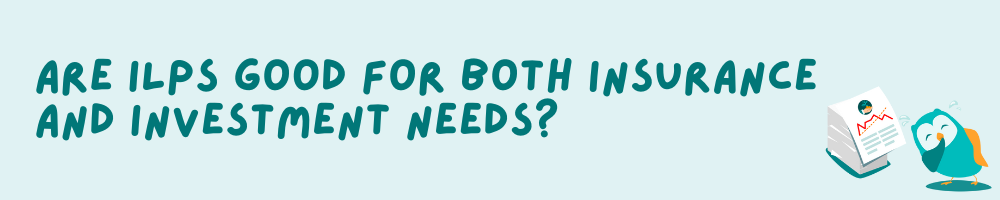 Are ILPs Good For Both Insurance And Investment Needs?