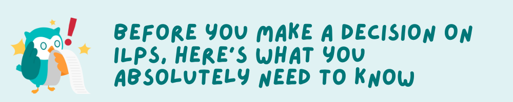 Before you make a decision on ILPs, here's what you absolutely need to know