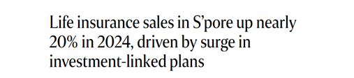 Life insurance sales in S’pore up nearly 20% in 2024, driven by surge in investment-linked plans.